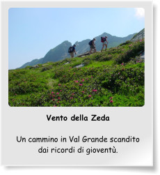 Vento della Zeda  Un cammino in Val Grande scandito dai ricordi di gioventù.